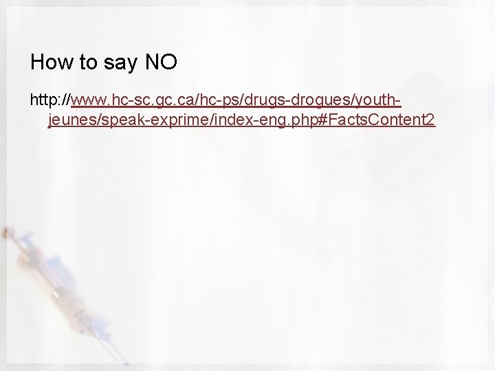 How to say NO http: //www. hc-sc. gc. ca/hc-ps/drugs-drogues/youthjeunes/speak-exprime/index-eng. php#Facts. Content 2 