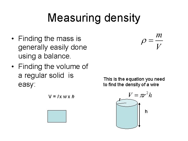 Measuring density • Finding the mass is generally easily done using a balance. •