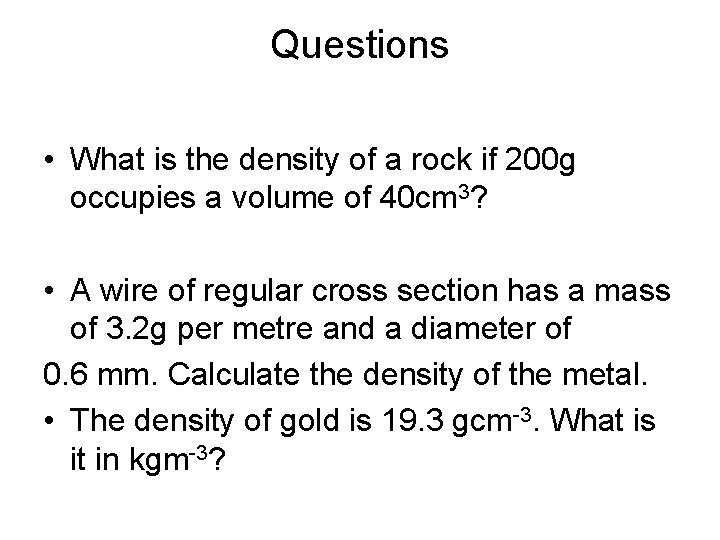 Questions • What is the density of a rock if 200 g occupies a