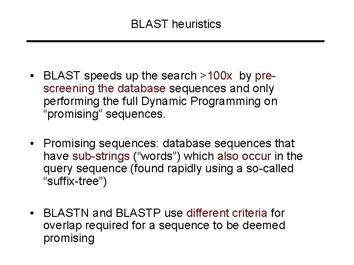 BLAST heuristics • BLAST speeds up the search >100 x by prescreening the database