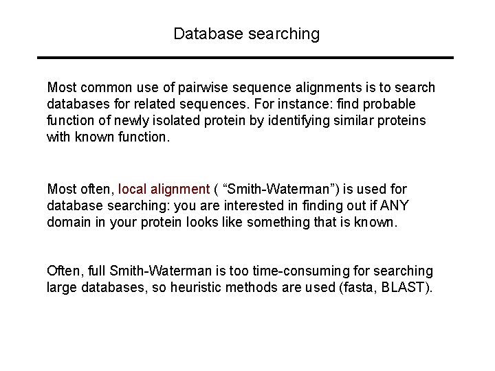 Database searching Most common use of pairwise sequence alignments is to search databases for