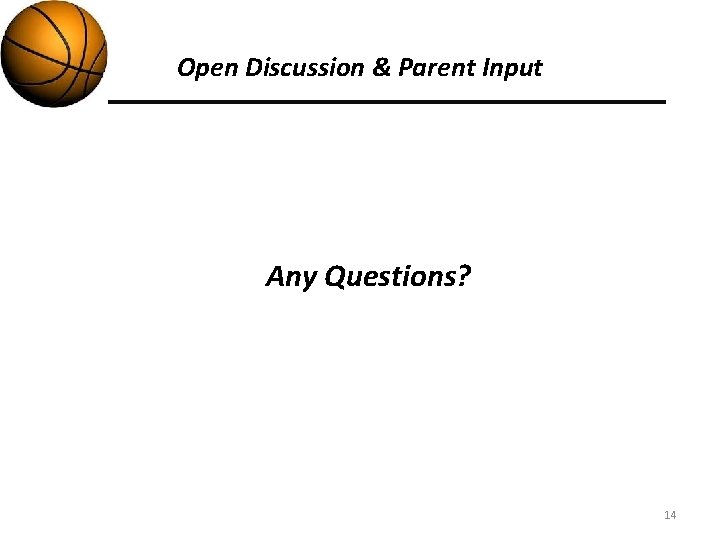 Open Discussion & Parent Input Any Questions? 14 