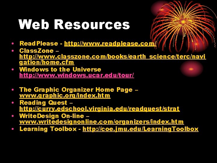 Web Resources • Read. Please - http: //www. readplease. com/ • Class. Zone –