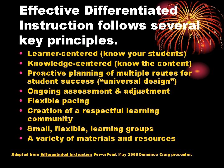 Effective Differentiated Instruction follows several key principles. • Learner-centered (know your students) • Knowledge-centered