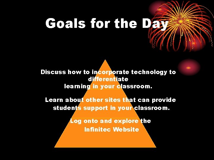 Goals for the Day Discuss how to incorporate technology to differentiate learning in your