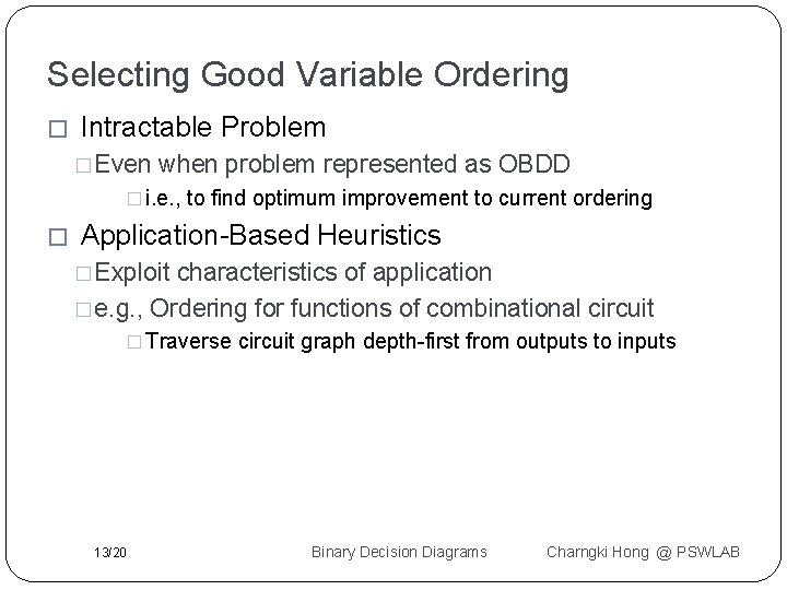 Selecting Good Variable Ordering � Intractable Problem � Even when problem represented as OBDD Selecting Good Variable Ordering � Intractable Problem � Even when problem represented as OBDD
