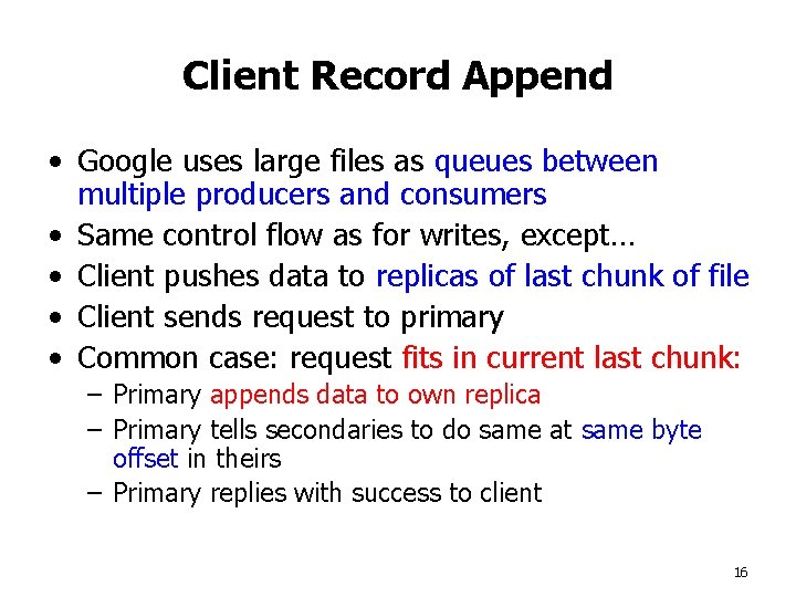 Client Record Append • Google uses large files as queues between multiple producers and
