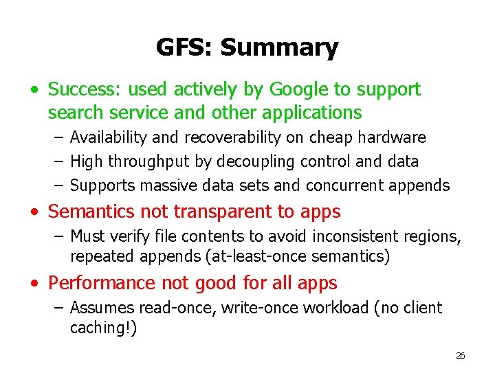 GFS: Summary • Success: used actively by Google to support search service and other