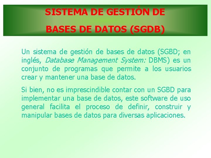 SISTEMA DE GESTIÓN DE BASES DE DATOS (SGDB) Un sistema de gestión de bases