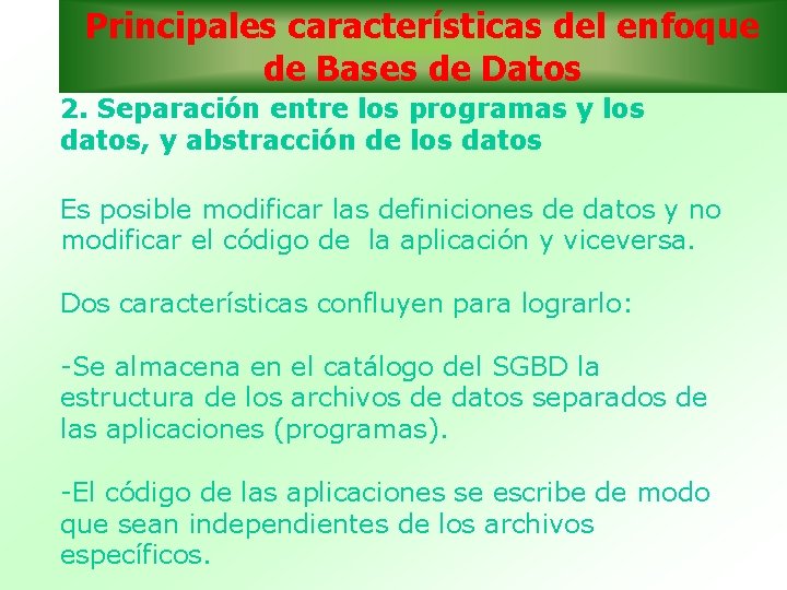 Principales características del enfoque de Bases de Datos 2. Separación entre los programas y