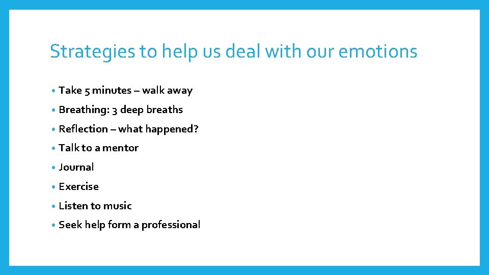 Strategies to help us deal with our emotions • Take 5 minutes – walk