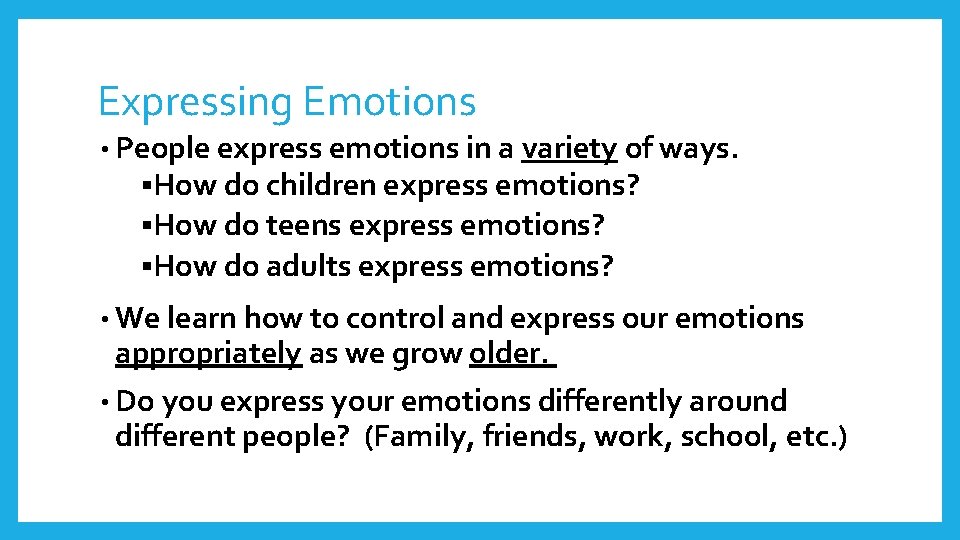 Expressing Emotions • People express emotions in a variety of ways. §How do children