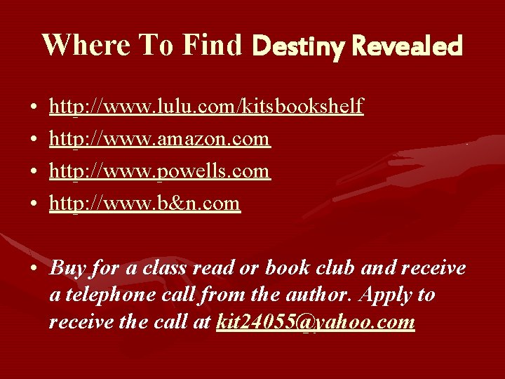 Where To Find Destiny Revealed • • http: //www. lulu. com/kitsbookshelf http: //www. amazon.