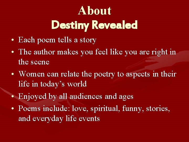 About Destiny Revealed • Each poem tells a story • The author makes you