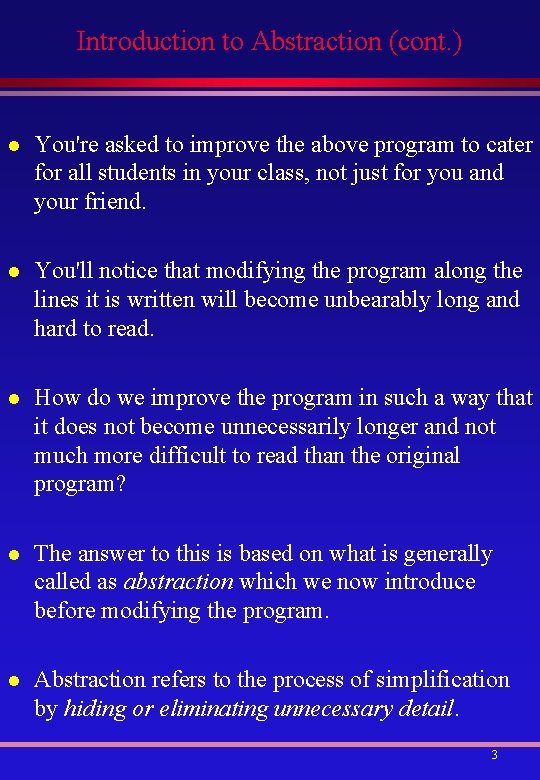 Introduction to Abstraction (cont. ) l You're asked to improve the above program to
