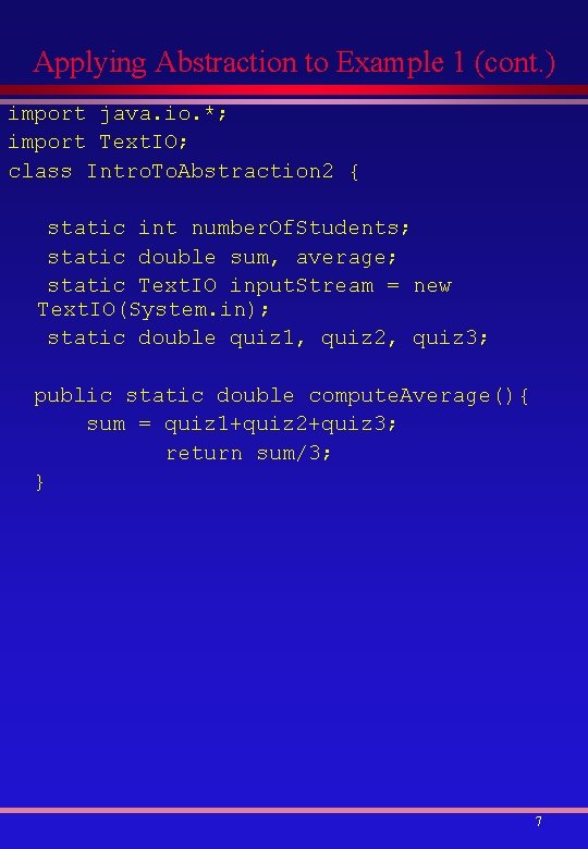 Applying Abstraction to Example 1 (cont. ) import java. io. *; import Text. IO;