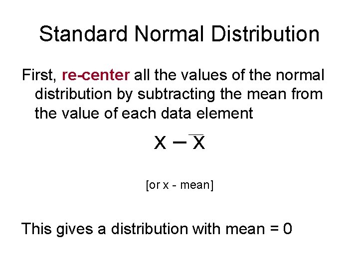 Standard Normal Distribution First, re-center all the values of the normal distribution by subtracting