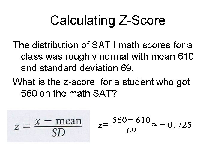 Calculating Z-Score The distribution of SAT I math scores for a class was roughly