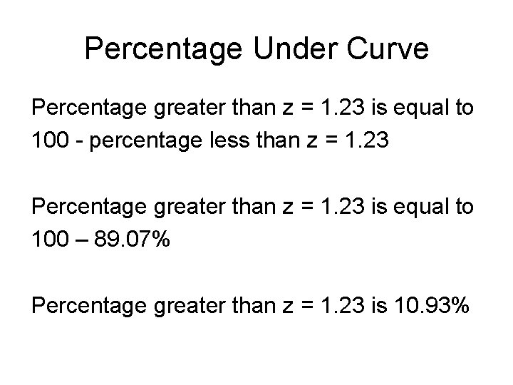 Percentage Under Curve Percentage greater than z = 1. 23 is equal to 100