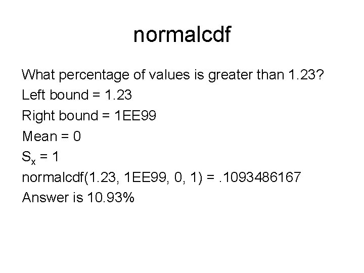 normalcdf What percentage of values is greater than 1. 23? Left bound = 1.