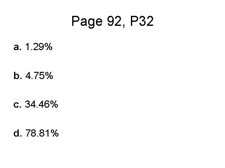 Page 92, P 32 a. 1. 29% b. 4. 75% c. 34. 46% d.