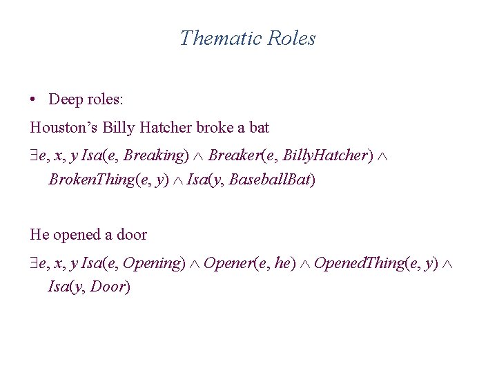 Thematic Roles • Deep roles: Houston’s Billy Hatcher broke a bat e, x, y