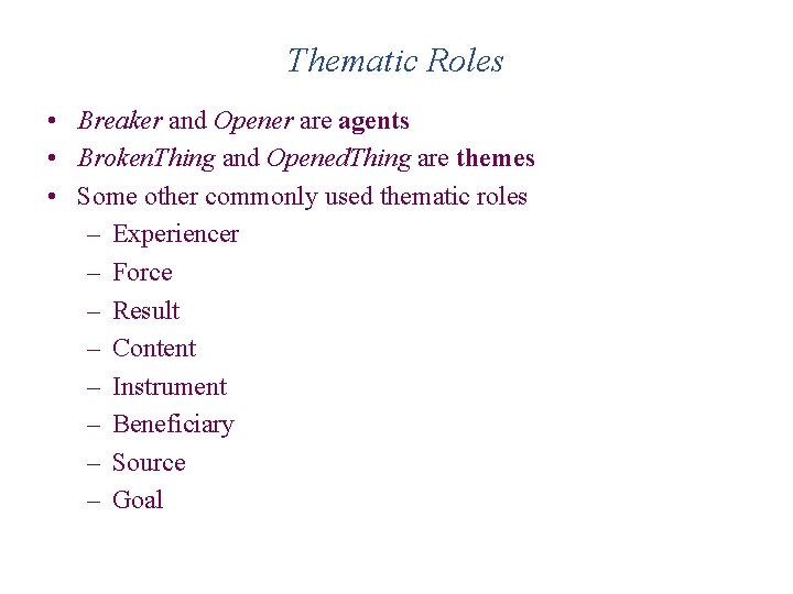 Thematic Roles • Breaker and Opener are agents • Broken. Thing and Opened. Thing