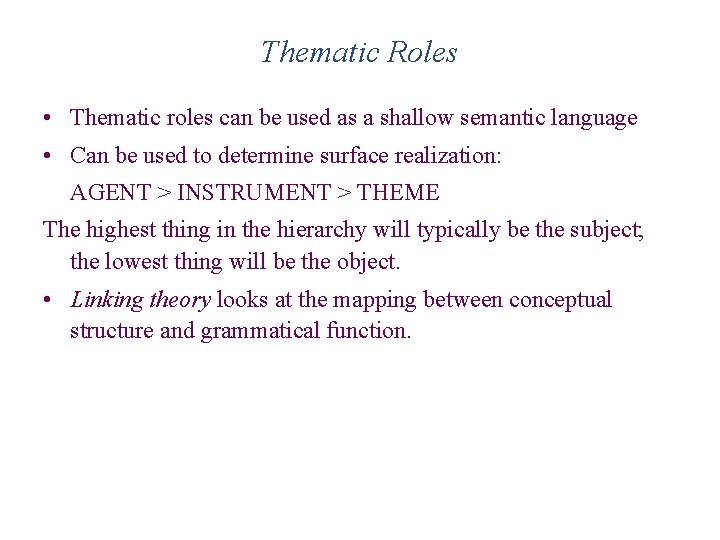 Thematic Roles • Thematic roles can be used as a shallow semantic language •