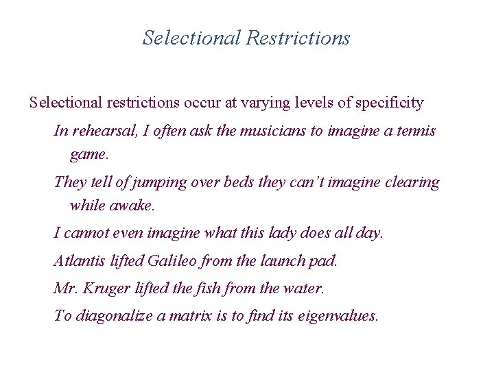 Selectional Restrictions Selectional restrictions occur at varying levels of specificity In rehearsal, I often