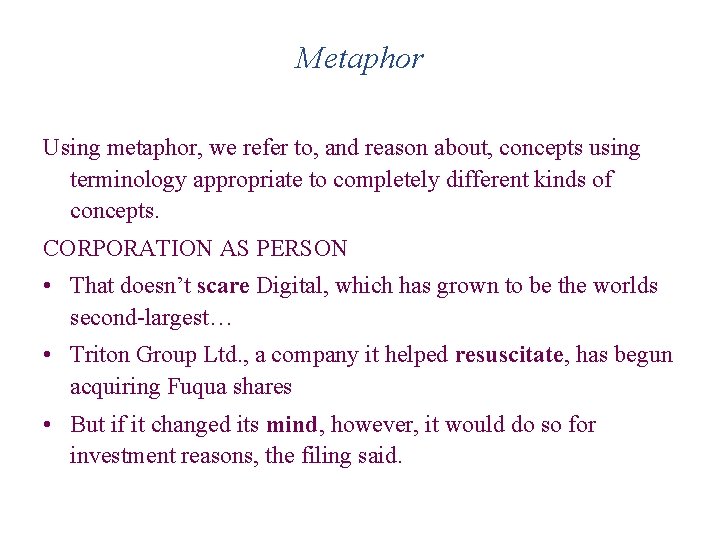 Metaphor Using metaphor, we refer to, and reason about, concepts using terminology appropriate to