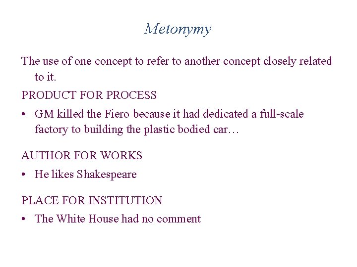 Metonymy The use of one concept to refer to another concept closely related to