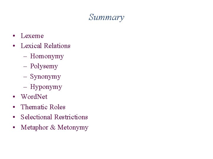 Summary • Lexeme • Lexical Relations – Homonymy – Polysemy – Synonymy – Hyponymy