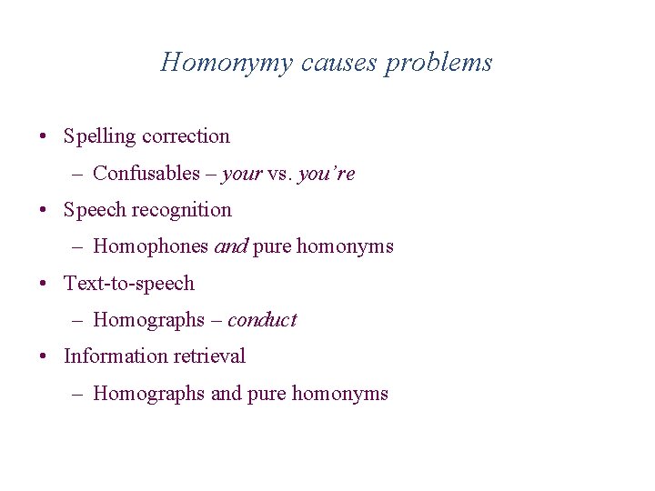 Homonymy causes problems • Spelling correction – Confusables – your vs. you’re • Speech