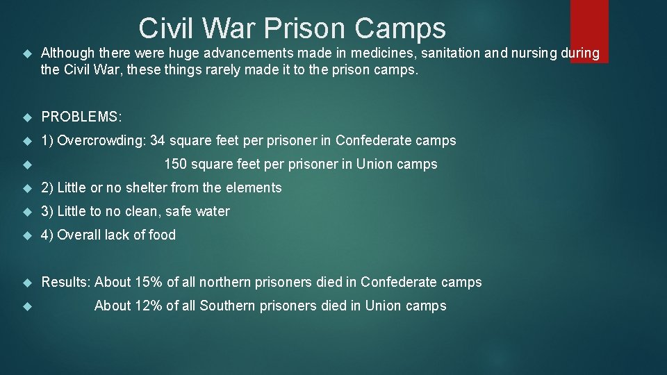 Civil War Prison Camps Although there were huge advancements made in medicines, sanitation and
