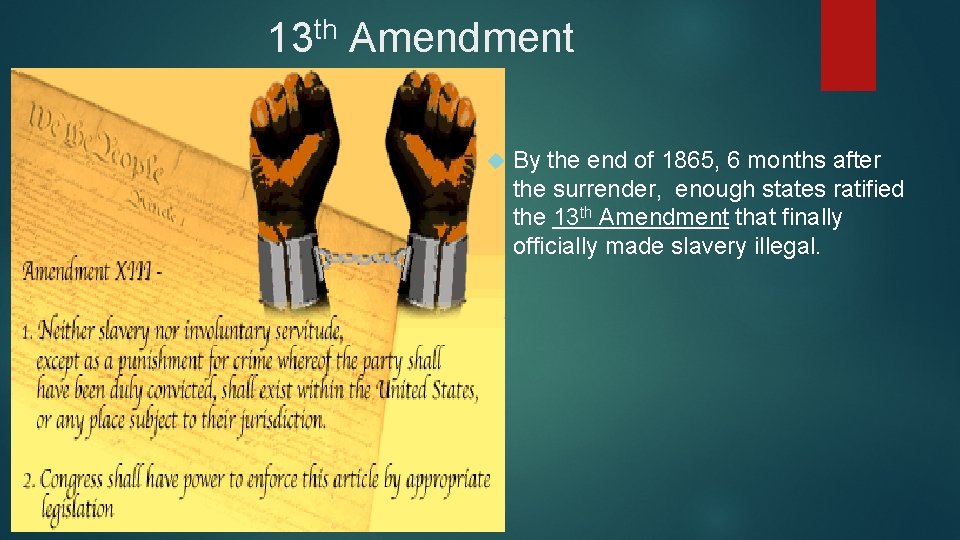 13 th Amendment By the end of 1865, 6 months after the surrender, enough