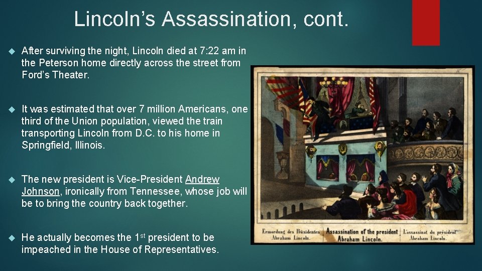 Lincoln’s Assassination, cont. After surviving the night, Lincoln died at 7: 22 am in