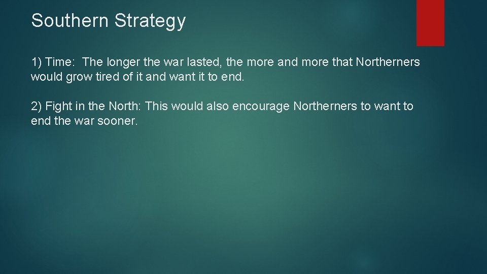 Southern Strategy 1) Time: The longer the war lasted, the more and more that