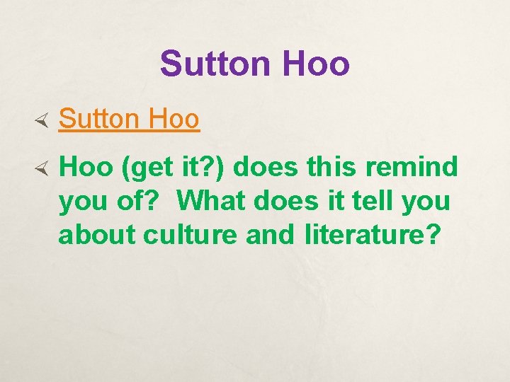 Sutton Hoo (get it? ) does this remind you of? What does it tell