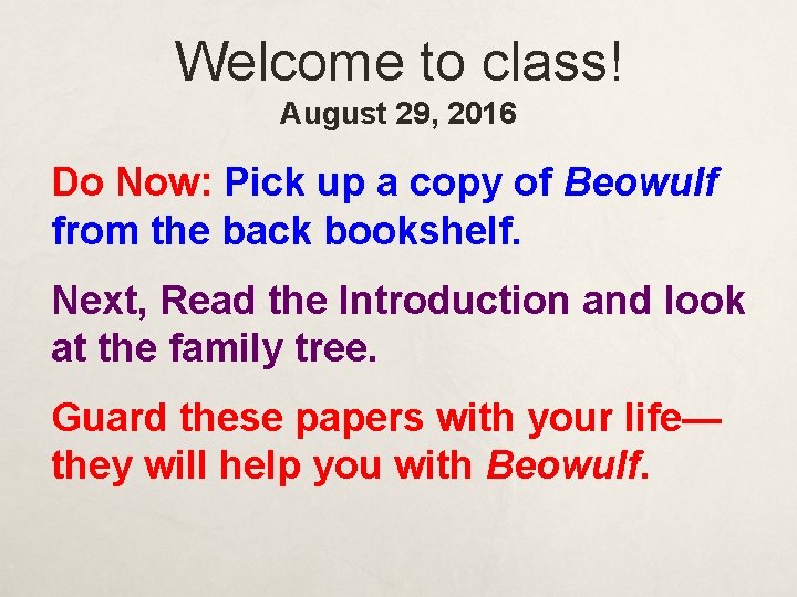 Welcome to class! August 29, 2016 Do Now: Pick up a copy of Beowulf