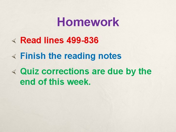 Homework Read lines 499 -836 Finish the reading notes Quiz corrections are due by