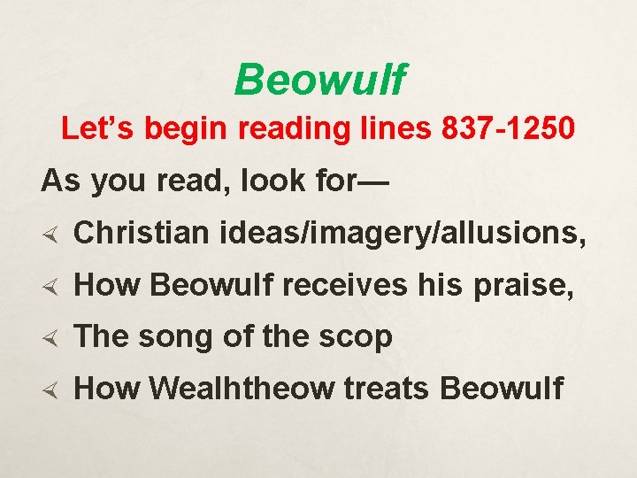 Beowulf Let’s begin reading lines 837 -1250 As you read, look for— Christian ideas/imagery/allusions,