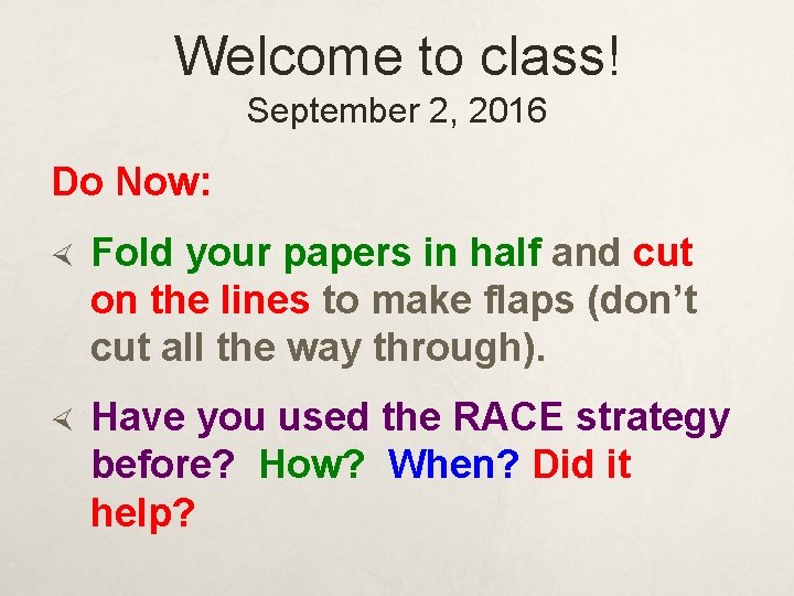 Welcome to class! September 2, 2016 Do Now: Fold your papers in half and