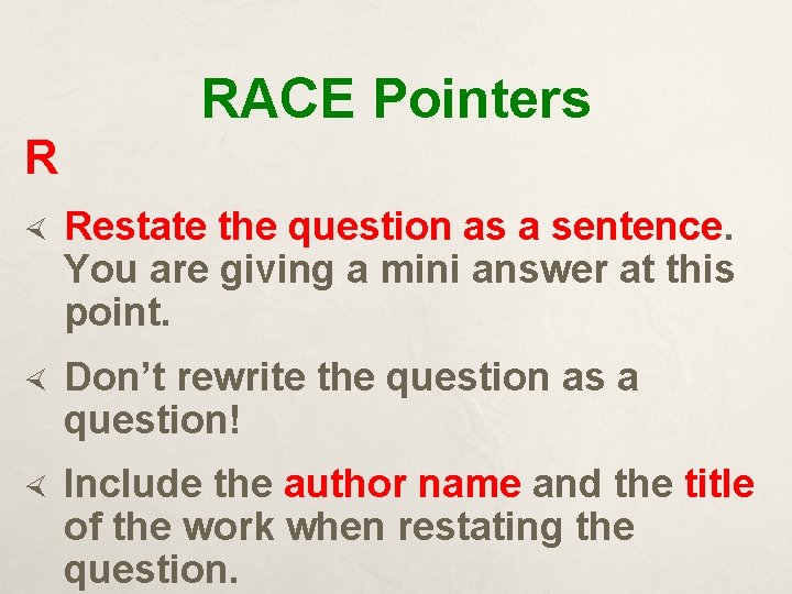RACE Pointers R Restate the question as a sentence. You are giving a mini
