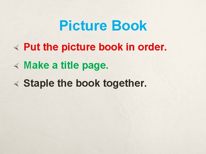 Picture Book Put the picture book in order. Make a title page. Staple the