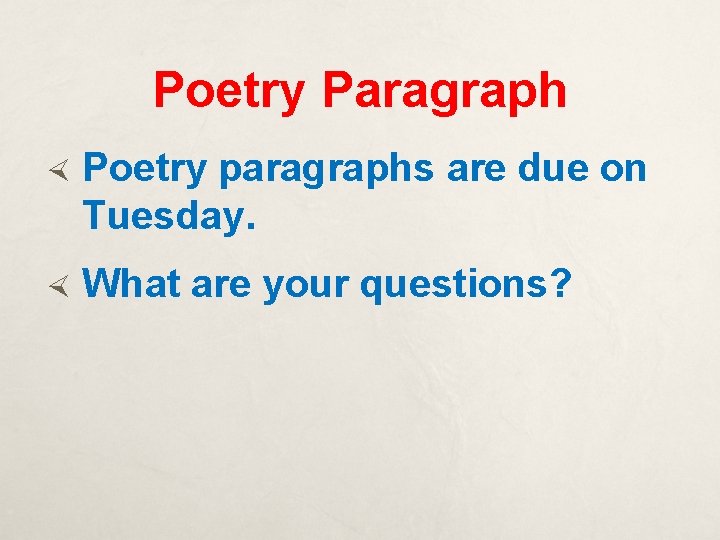 Poetry Paragraph Poetry paragraphs are due on Tuesday. What are your questions? 