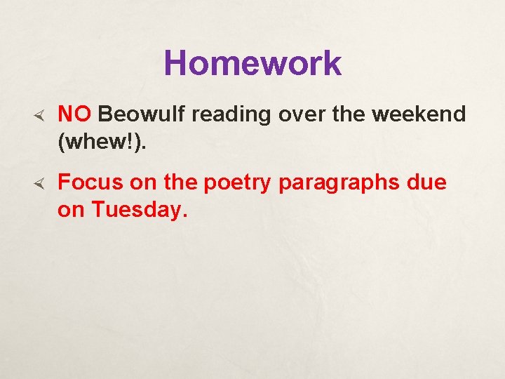 Homework NO Beowulf reading over the weekend (whew!). Focus on the poetry paragraphs due