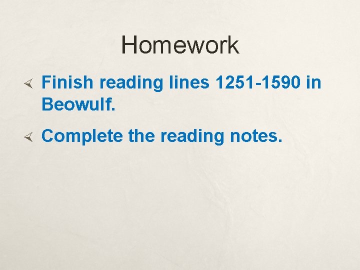 Homework Finish reading lines 1251 -1590 in Beowulf. Complete the reading notes. 