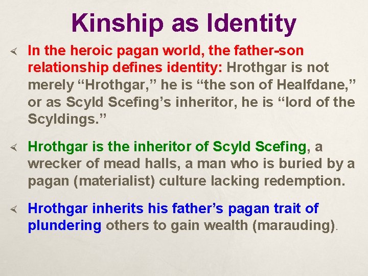 Kinship as Identity In the heroic pagan world, the father-son relationship defines identity: Hrothgar