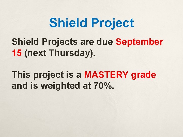 Shield Projects are due September 15 (next Thursday). This project is a MASTERY grade