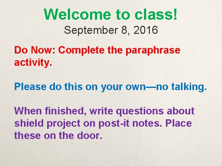 Welcome to class! September 8, 2016 Do Now: Complete the paraphrase activity. Please do